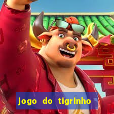 jogo do tigrinho gratis sem deposito